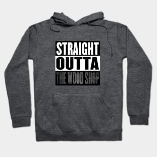 Straight Outta the Wood Shop Hoodie